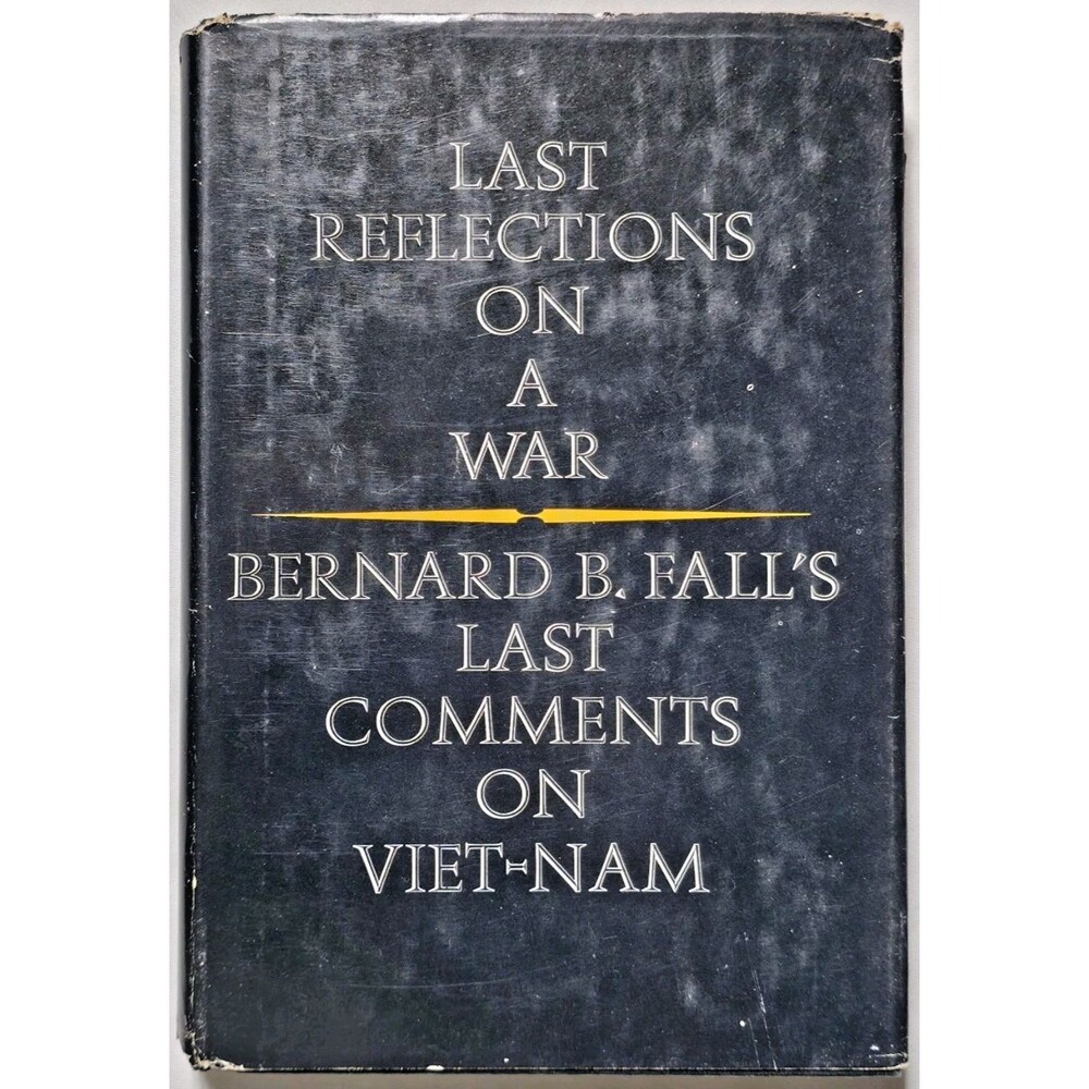 1967 Last Reflections On A War Bernard B Fall's Last Comments On Viet-nam